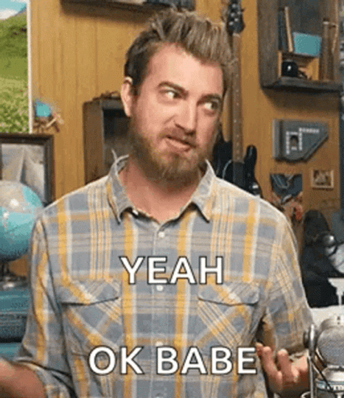 Rhett James McLaughlin Yeah Ok Babe GIF