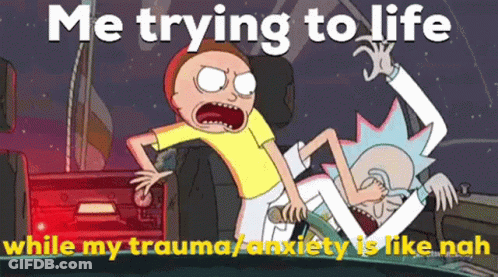 Rick And Morty Me Trying To Life Trauma Anxiety Nah GIF