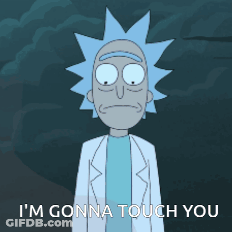 Rick From Rick And Morty Says " I 'M Gonna Touch You " GIF