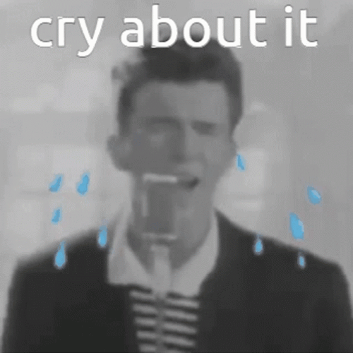 Rick Roll Cry About It GIF