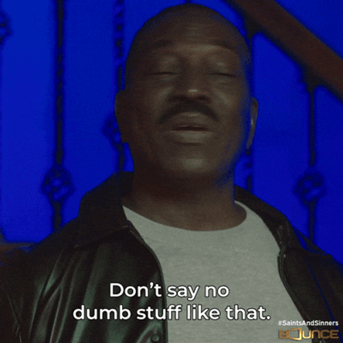 Ridiculous Don't Say No Dumb Stuff Like That GIF
