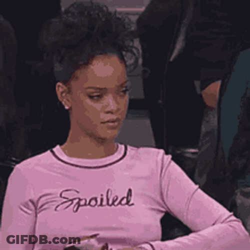 Rihanna Acting Spoiled GIF