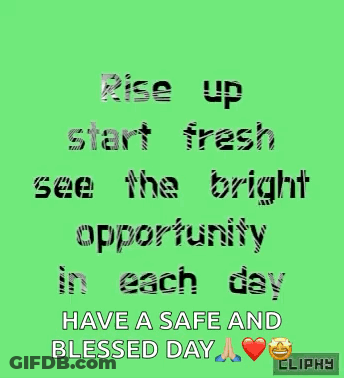Rise Up Start Fresh See The Bright Opportunity Have A Safe And Blessed Day Cliphy GIF