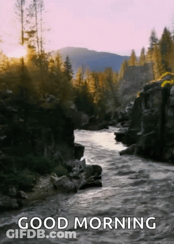 River In The Mountains Saying Good Morning GIF