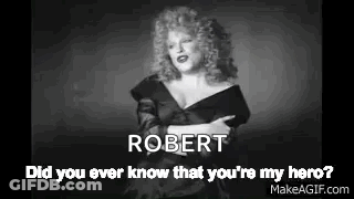 Robert Did You Ever Know That You're My Hero GIF