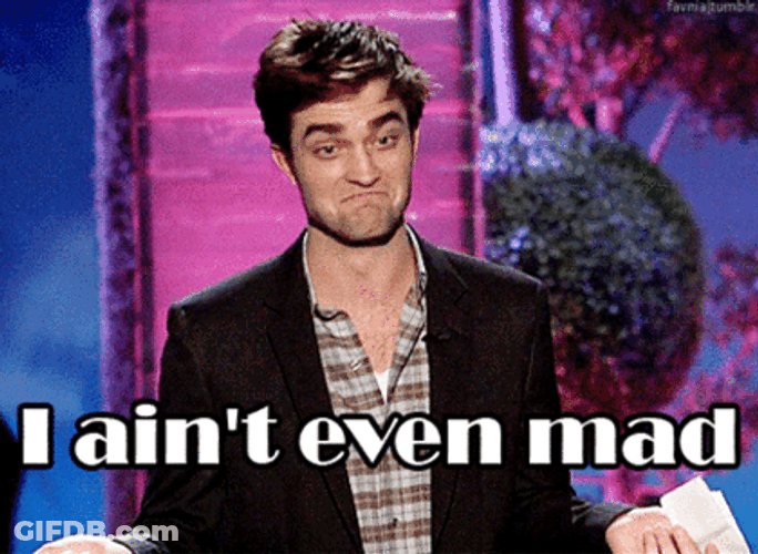 Robert Pattinson I Aint Even Mad Woosah GIF