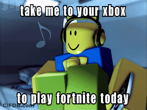 Roblox Character With Headphones Saying Take Me To Your Xbox To Play Fortnite Today GIF