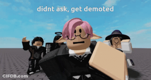 Roblox Characters Saying Didnt Ask Get Demoted GIF