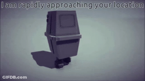 Robot Saying I Am Rapidly Approaching GIF