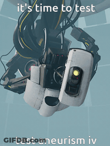 Robot Saying It's Time To Test Test Aneurism IV GIF