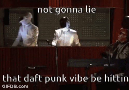 Robot With Not Gonna Lie That Daft Punk Vibe Be Hittin GIF
