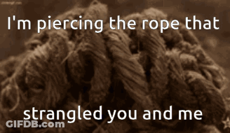 Rope Piercing With Words I'm Piercing The Rope That Strangled You And Me GIF