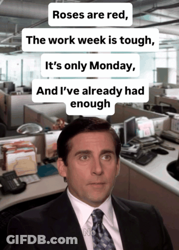 Roses Are Red The Work Week Is Tough It 'S Only Monday And I Ve Already Had Enough GIF