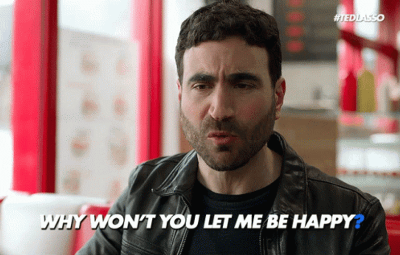 Roy Kent Ted Lasso Why Won't You Let Me Be Happy GIF
