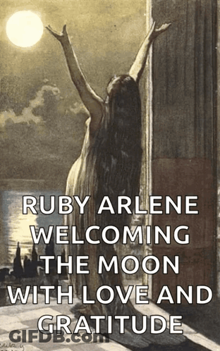 Ruby Arlene Welcoming The Moon With Love And Gratitude Is Written On A Poster GIF