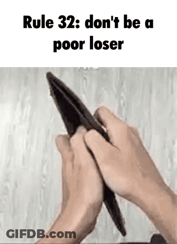 Rule 32 : Do N't Be A Poor Loser . GIF