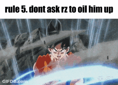 Rule 5 Dont Ask Rz To Oil Him Up Is Written Above A Picture Of Goku GIF