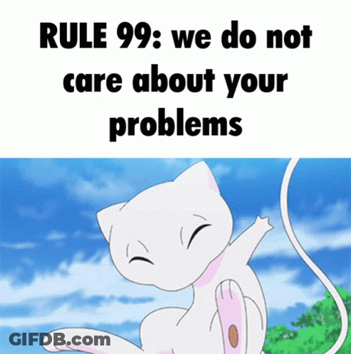 Rule 99 : We Do Not Care About Your Problems With A Picture Of A Cat GIF