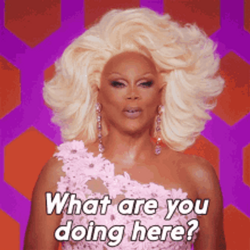 Rupaul Drag Queen What Are You Doing Here GIF