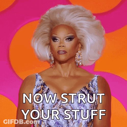 RuPaul Says Now Strut Your Stuff GIF