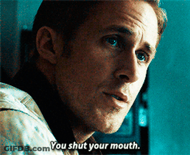 Ryan Gosling Shut Your Mouth GIF