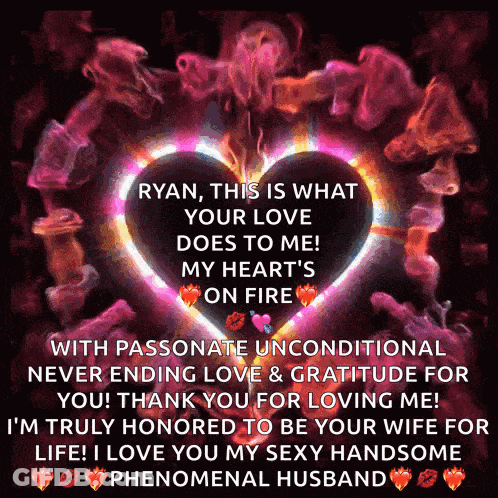 Ryan This Is What Your Love Does To Me My Heart On Fire With Passionate Unconditional Never Ending Love And Gratitude GIF