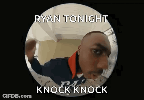 Ryan Tonight Knock Knock Ryan Tonight Knock Knock Ryan Tonight Knock Knock GIF
