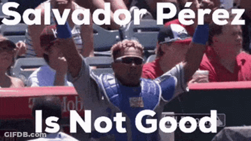 Salvador Perez Is Not Good Written On A Screen GIF