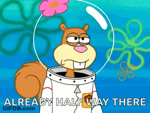 Sandy Cheeks From Spongebob Squarepants Says " Already Half Way There " In A Bubble GIF