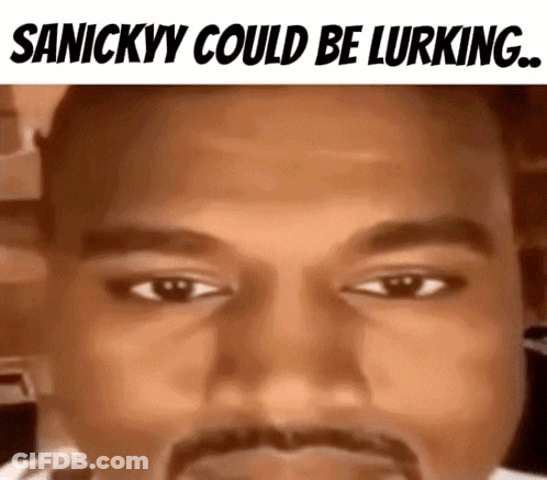 Sanickyy Could Be Lurking GIF
