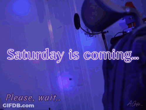 Saturday Is Coming Please Wait Sign GIF