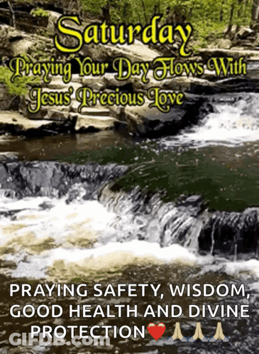 Saturday Praying Your Day Flows With Jesus Precious Love Praying Safety , Wisdom , Good Health And Divine Protection GIF