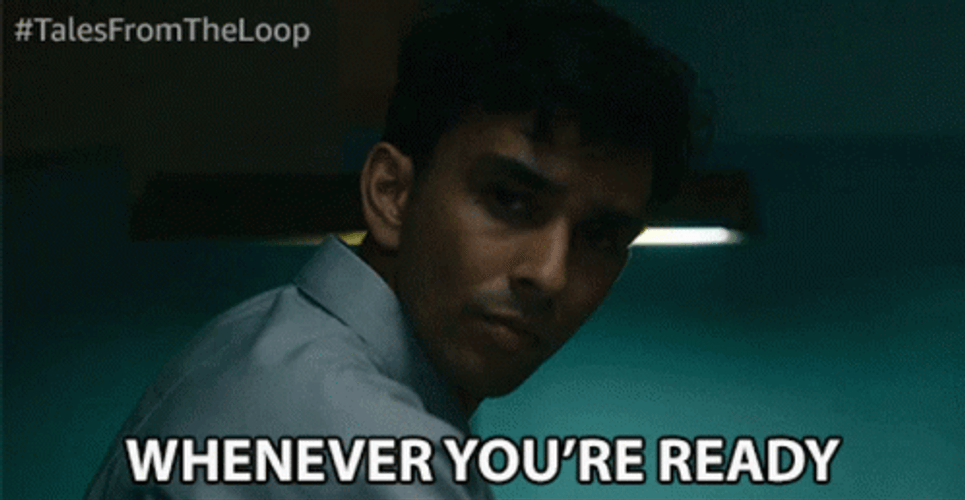 Say When And Whenever You're Ready GIF