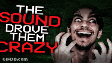 Scary Man Saying The Sound Drove Them Crazy GIF