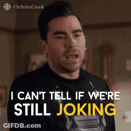 Schitt's Creek Man I Can't Tell If We're Still Joking GIF