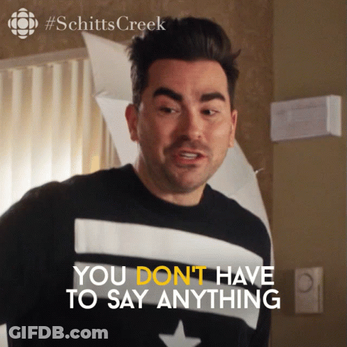 Schitt's Creek Man Says You Don't Have To Say Anything GIF