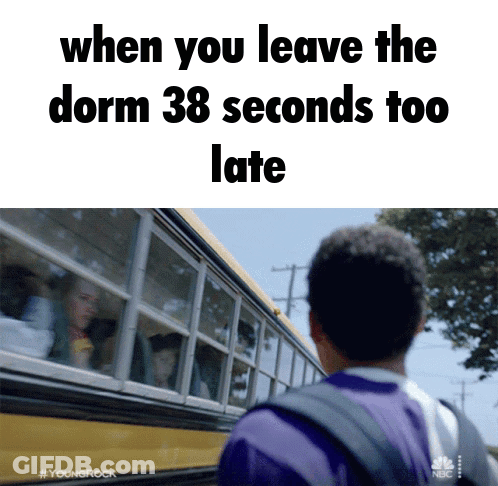 School Bus Saying When You Leave The Dorm 38 Seconds Too Late GIF