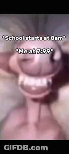 School Starts At 8Am Me At 7.99 GIF