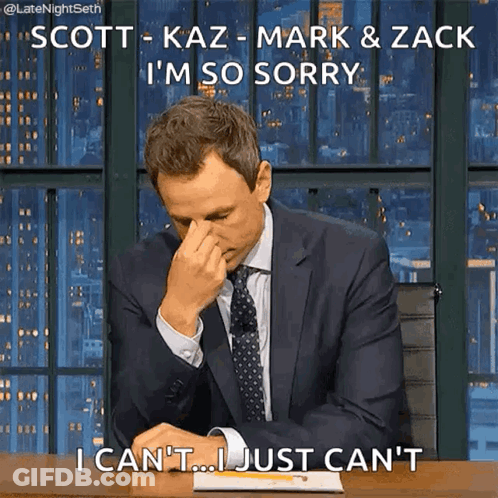Scott Kaz Mark Zack I'm Sorry Just Can't GIF
