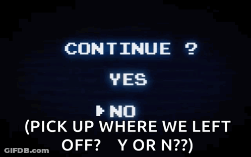 Screen Saying Continue Yes No Pick Up Where We Left Off GIF