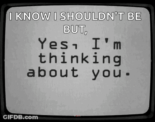 Screen Saying I Know I Shouldn't Be But Yes I'm Thinking About You GIF