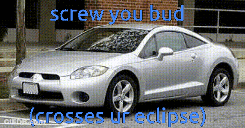 Screw You Bud Crosses Ur Eclipse Car GIF