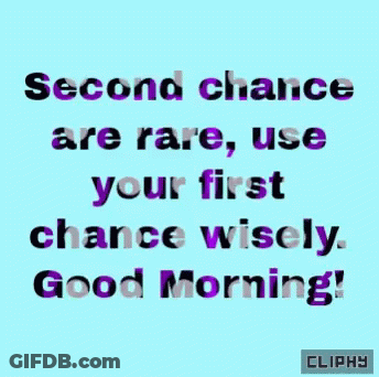 Second Chance Are Rare Use Your First Chance Wisely GIF
