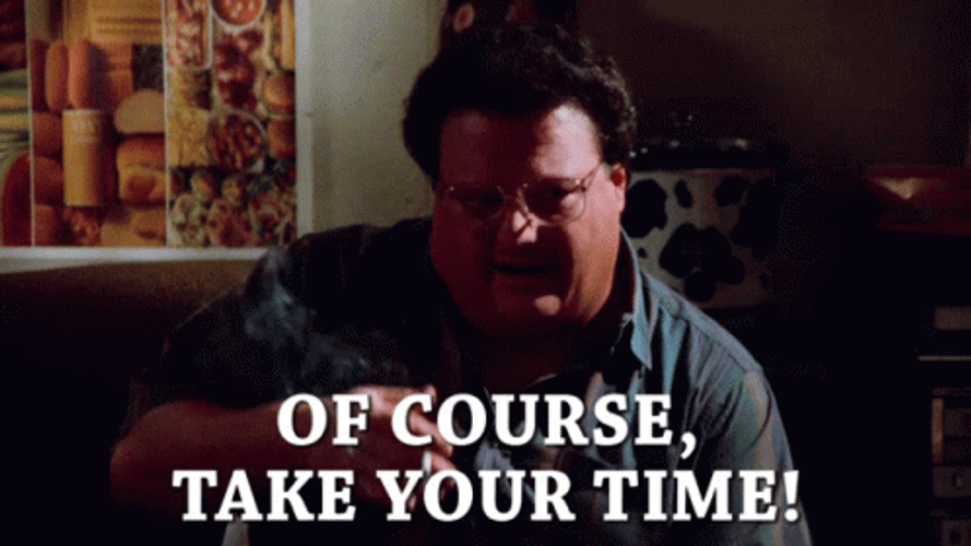 Seinfeld Newman Of Course Take Your Time GIF