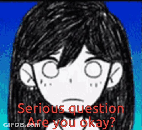 Serious Question Are You Okay GIF