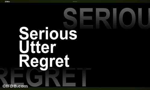 Serious Utter Regret Is Displayed On A Black Screen GIF