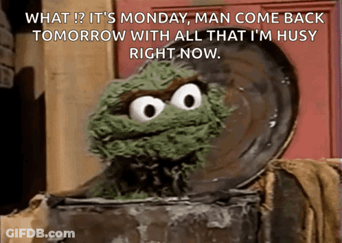 Sesame Street Character Says Monday Man Come Back Tomorrow GIF