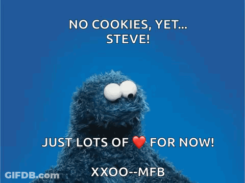 Sesame Street Cookie Monster Holding A Red Heart With The Words No Cookies Yet Steve Just Lots Of Love For Now GIF