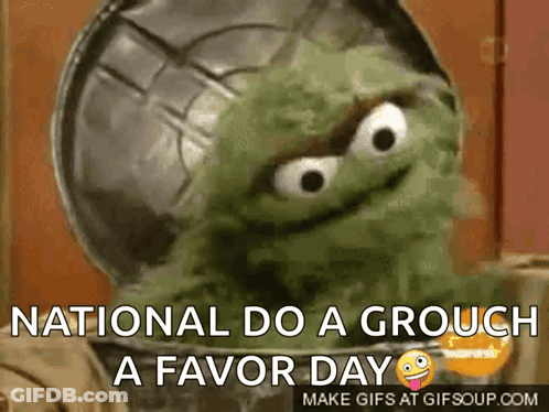 Sesame Street Grouch Saying National Do A Grouch A Favor Day GIF