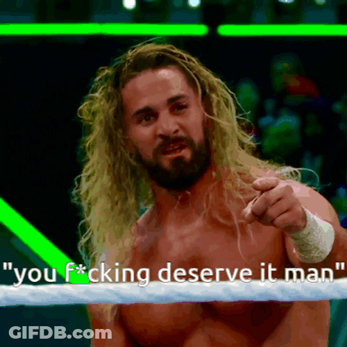 Seth Rollins You Deserve It GIF